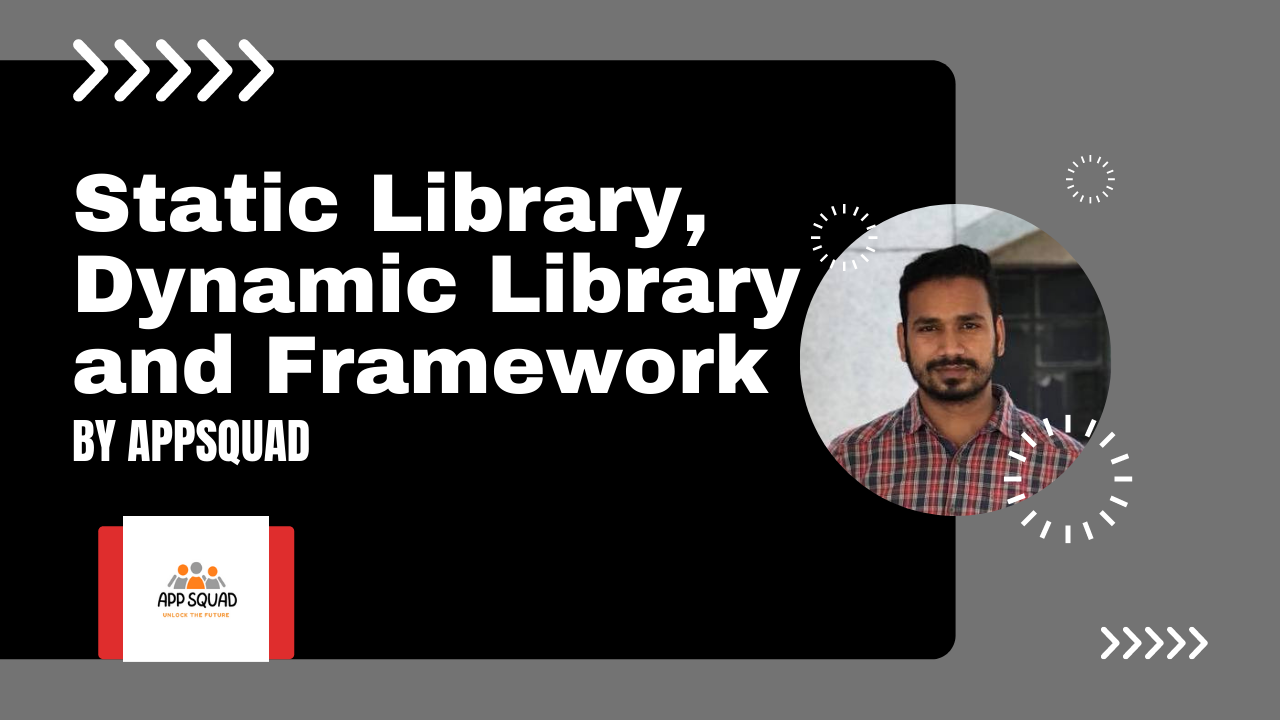 Static Library, dynamic Library and framework